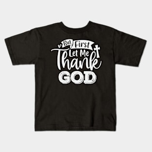 But First Let Me Thank God Kids T-Shirt